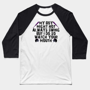 my boy might not always swing but i do so watch your mouth Baseball T-Shirt